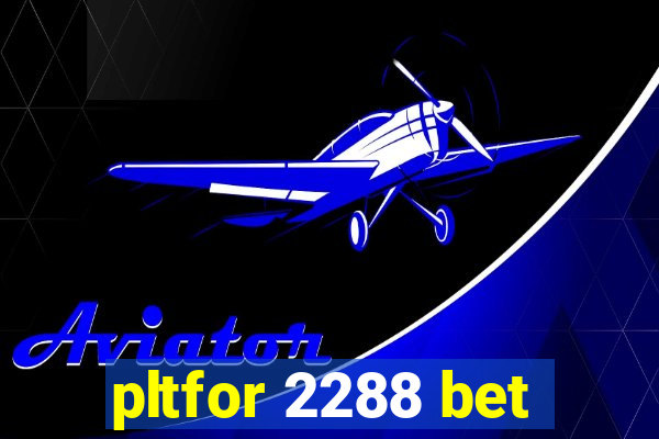 pltfor 2288 bet